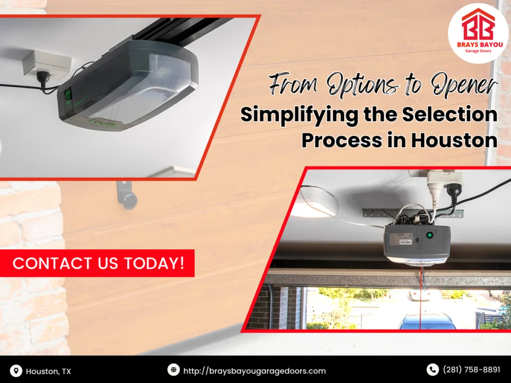 From Options To Opener: Simplifying The Selection Process In Houston 1 Brays Bayou Garage Doors 1 1