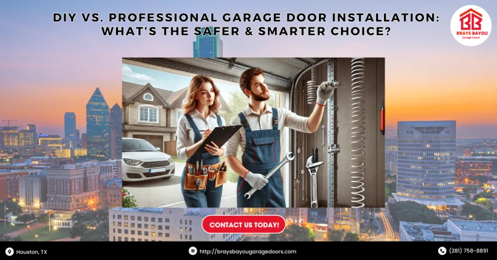 Diy Vs. Professional Garage Door Installation: What’s The Safer &Amp; Smarter Choice? 1 Brays Bayou Garage Doors